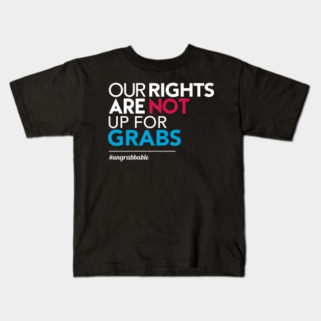 Women's Rights: Our Rights Are Not Up for Grabs Kids T-Shirt by Boots